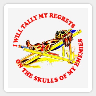 I Will Tally My Regrets On The Skulls Of My Enemies Sticker